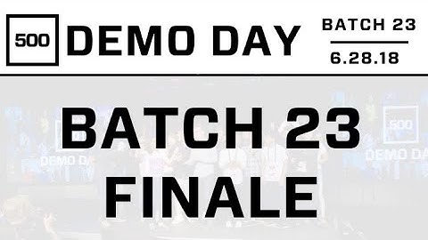 [500 STARTUPS DEMO DAY 2018] BATCH 23, Finale