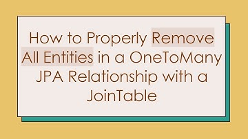How to Properly Remove All Entities in a OneToMany JPA Relationship with a JoinTable