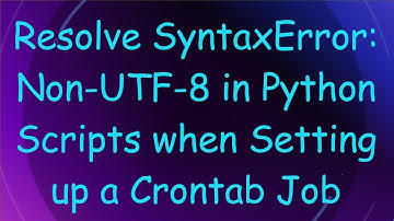 Resolve SyntaxError: Non-UTF-8 in Python Scripts when Setting up a Crontab Job