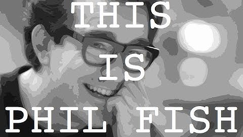 This Is Phil Fish