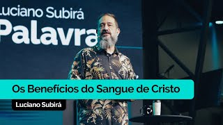 Os Benefícios do Sangue de Cristo | Luciano Subirá