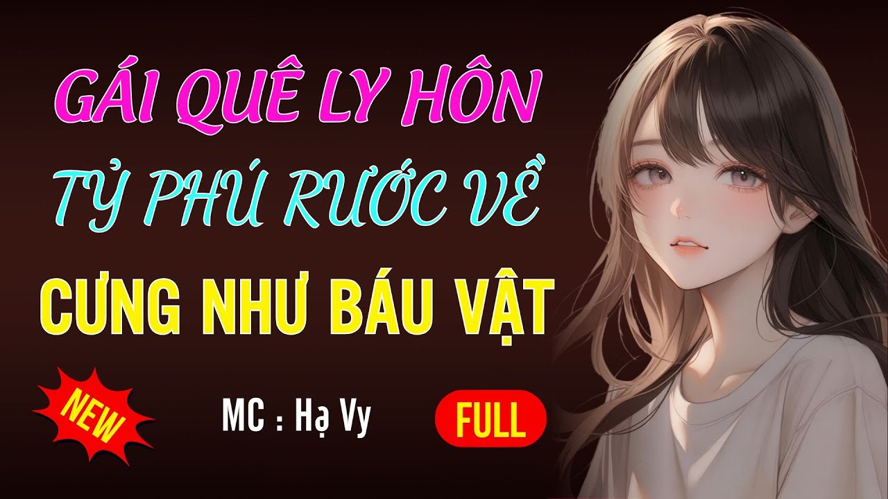 TỶ PHÚ RƯỚC GÁI QUÊ VỀ CƯNG NHƯ BÁU VẬT | AUDIO TIỂU THUYẾT NGÔN TÌNH HAY MC HẠ VY DIỄN ĐỌC MỚI 2025