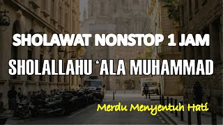 SHOLAWAT NABI Shollallahu 'Ala Muhammad.. Shollallahu 'Alaihi Wasallam (Nonstop 1Jam)