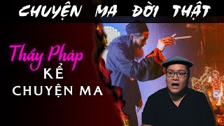 [TẬP 1640] Chuyện Ma Có Thật : THẦY PHÁP KỂ CHUYỆN MA