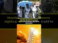 India Meteorological Department issues yellow alert for Mumbai #Heatwave #MumbaiHeat #mumbaiweather