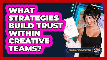 What Strategies Build Trust Within Creative Teams?