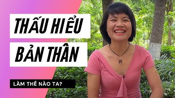 Làm thế nào để THẤU HIỂU BẢN THÂN? | Ms. Thảo Nguyễn | Eflita