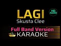 LAGI - Skusta Clee (Full Band Version) | KARAOKE - Male Key