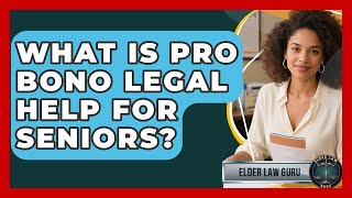 What Is Pro Bono Legal Help For Seniors? - Elder Law Guru
