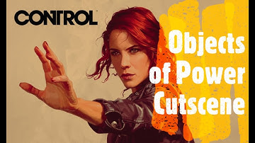 Control [Objects of Power Cutscene]