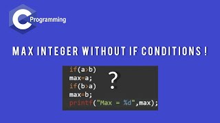 The No-If Approach to Finding Max Integer | 5 Different Ways | C Programming | Holoplex.