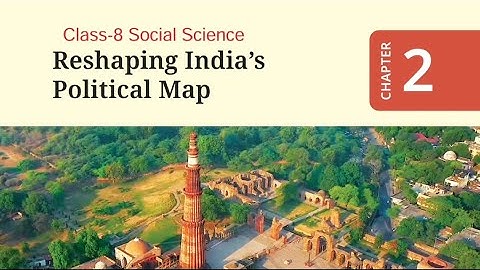 Reshaping India’s Political Map / Class-8 Social Science (SSt) Chapter-2 History Explanation 