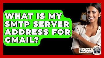 What Is My SMTP Server Address For Gmail? - TheEmailToolbox.com