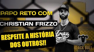 RESPEITE A HISTÓRIA DOS OUTROS!! - PAPO RETO COM CHRISTIAN FRIZZO