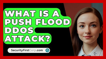 What Is A Push Flood DDoS Attack? - SecurityFirstCorp.com