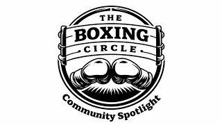 🥊 The Boxing Circle - Community Spotlight with Cornelius K9 Bundrage! 🥊