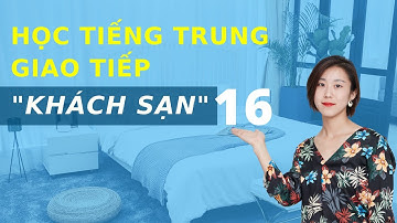 Học tiếng Trung Khách sạn bài 16 - Tự học tiếng Trung Quốc cho người mới bắt đầu