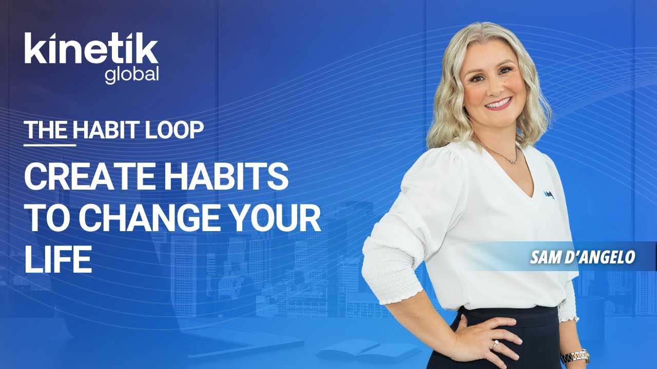 Kinetik Global | The Habit Loop - Create Habits to Change Your Life