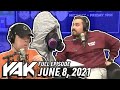 How Come No One Trusts The Yak Boys Anymore? | The Yak 6-8-21