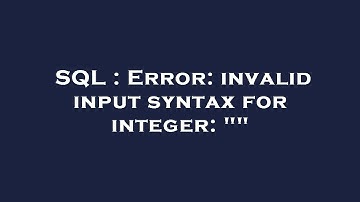 SQL : Error: invalid input syntax for integer: ""