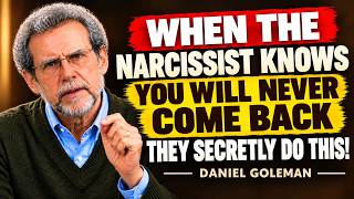 When The Narcissist Knows You Will Never Come Back… They Secretly Do This | Daniel Goleman Inspired