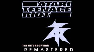 Atari Teenage Riot   &quot;The Future Of War&quot; 2012 LOUD Remasters