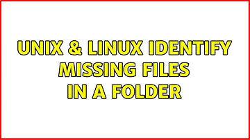 Unix & Linux: identify missing files in a folder