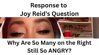 RE: Joy Reid: Why Are So Many on the Right Still So Angry?