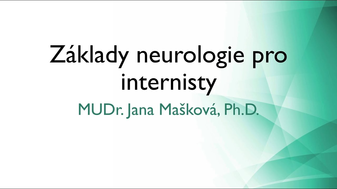 Základy neurologie pro internisty - MUDr. Jana Mašková, Ph.D.