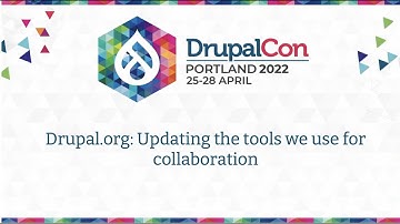 Updating the Tools we use for Collaboration: DrupalCon Portland 2022