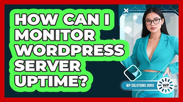 How Can I Monitor WordPress Server Uptime? - WP Solutions Guru