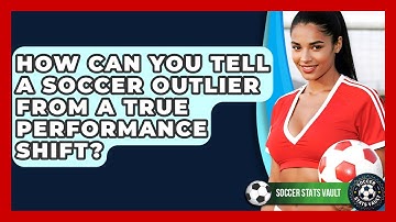 How Can You Tell A Soccer Outlier From A True Performance Shift? - Soccer Stats Vault