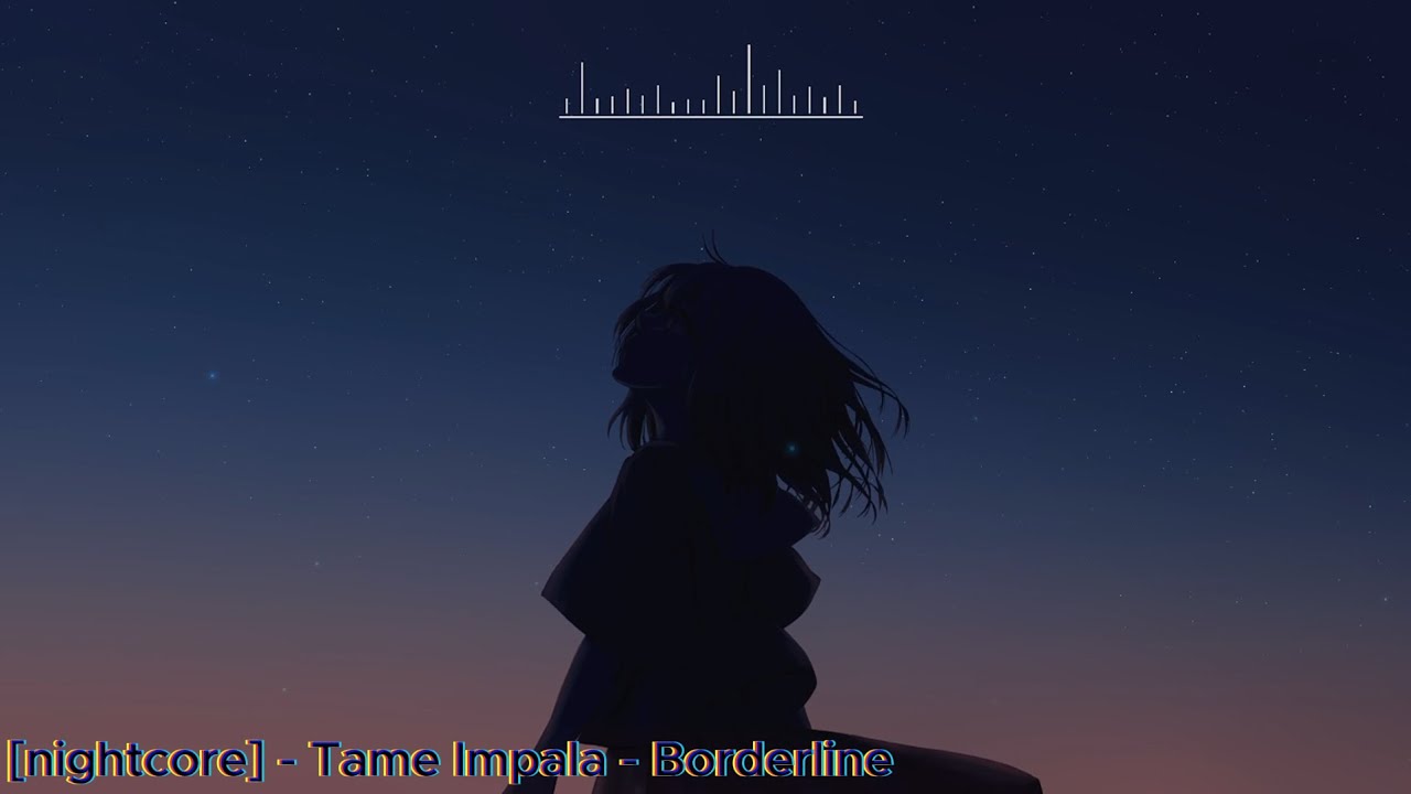 [nightcore] - Tame Impala - Borderline