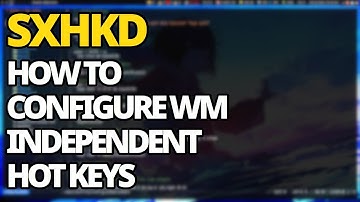 Sxhkd: Configuring Window Manager Independent Keybindings