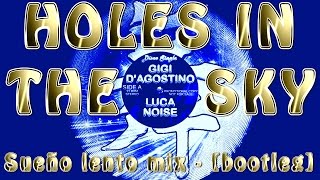 Gigi D'Agostino & Luca Noise - Holes In The Sky (Sueño Lento Mix) - [Bootleg]