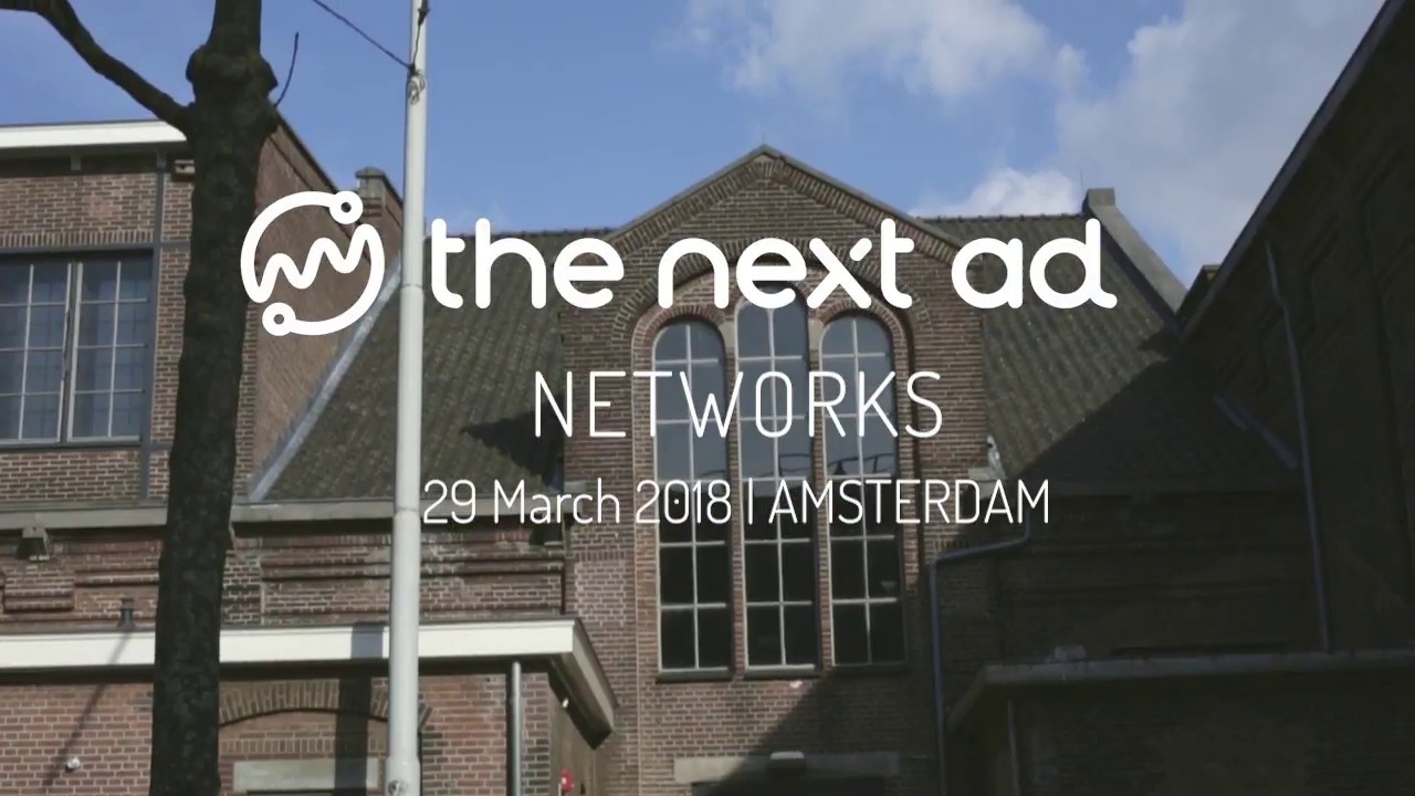 The Next Ad Networks Amsterdam March 29, 2018 YouTube
