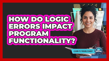 How Do Logic Errors Impact Program Functionality?