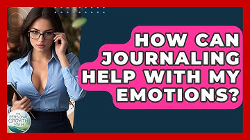 How Can Journaling Help With My Emotions? - The Personal Growth Path