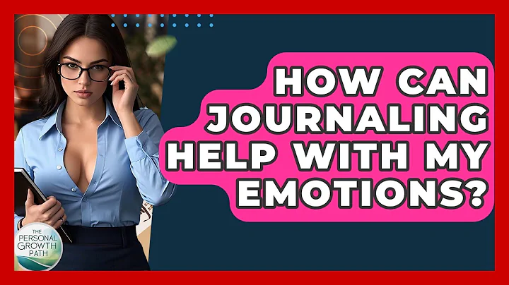 How Can Journaling Help With My Emotions? - The Personal Growth Path