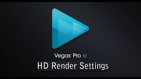 Sony Vegas Basics: Sony Vegas Pro 12 HD Render Settings