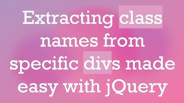 Extracting class names from specific divs made easy with jQuery