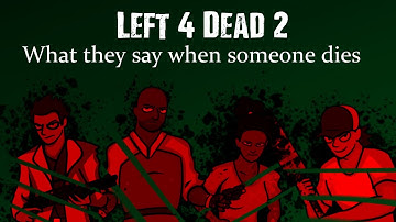 What the L4D2 Survivors say when someone dies