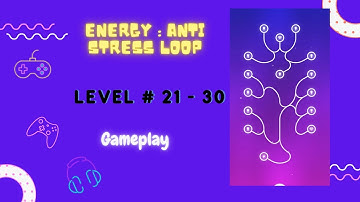Infinity Loop: ENERGY / Energy : Anti Stress Loop / Level # 21 - 30 /Gameplay
