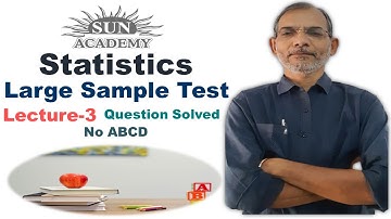 Statistics | Large Sample Test | Question Solved | T.Y.B.Com | By Sun Academy