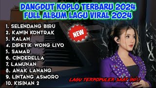 DANGDUT KOPLO TERBARU FULL ALBUM LAGU VIRAL 2024 - SELENDANG BIRU, KAWIN KONTRAK FULL ALBUM