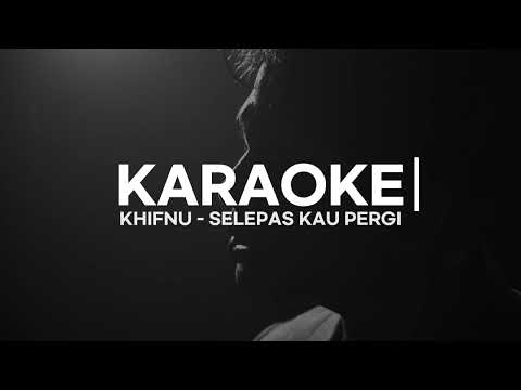 Khifnu - Selepas Kau Pergi (Official Karaoke Video)