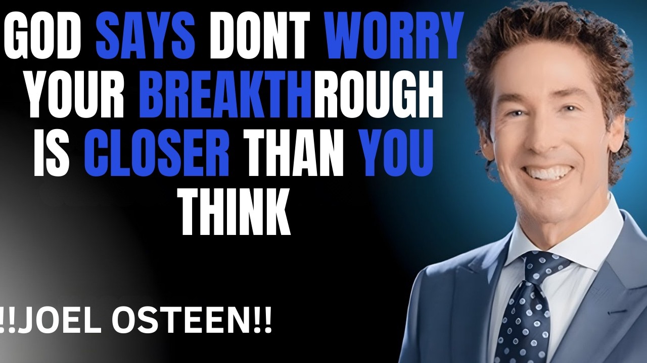 GOD SAYS_ Dont Worry  Your Breakthrough Is Closer Than You Think__ _ JOEL OSTEEN BEST motivation