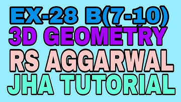 EX-28 B(7-10)|R.S AGGARWAL|3 DIMENSIONAL GEOMETRY|JHA TUTORIAL