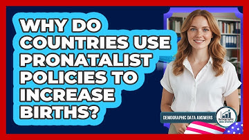 Why Do Countries Use Pronatalist Policies To Increase Births? - Demographic Data Answers