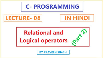 C Programming Lecture 8 Relational and Logical Operator in Hindi Part 2